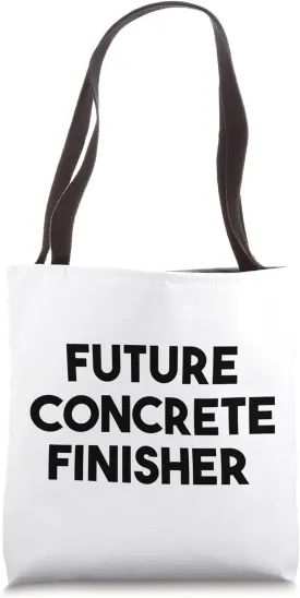 Concrete Finisher Funny - Future Concrete Finisher Tote Bag