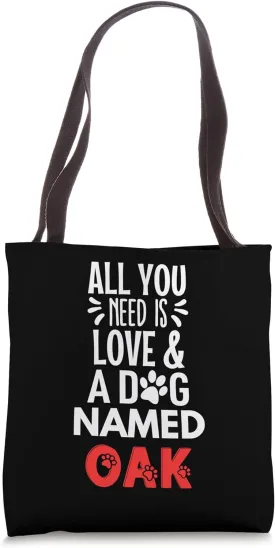 Dog Name Oak - All You Need is Love! Tote Bag